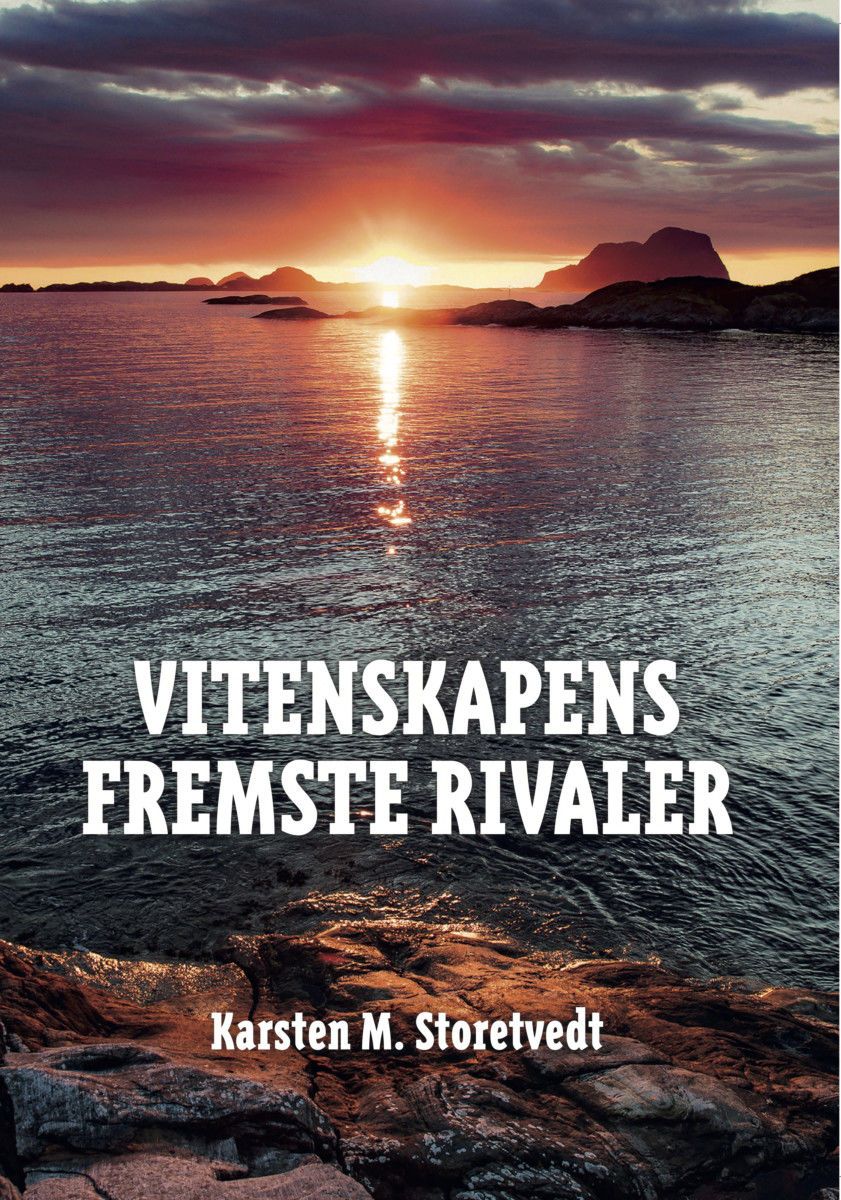 "Vitenskapens fremste rivaler - vanetenkning, vandrehistorier og sosio-politiske bestikkelser" av Karsten M. Storetvedt