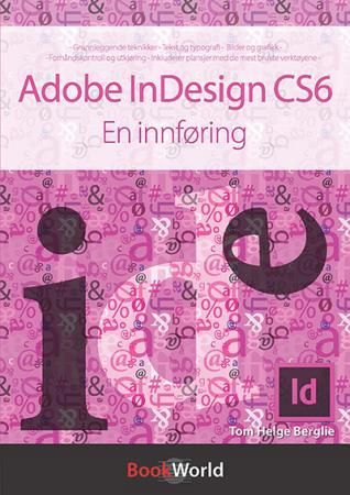 "Adobe InDesign CS6 - en innføring : grunnleggende teknikker, tekst og typografi, bilder og grafikk, forhåndskontroll og utkjøring, inkluderer plansjer med de mest brukte verktøyene" av Tom Helge Berglie