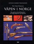 "Våpen i Norge - fra spyd og luntelåsmuskett, til Krag-Jørgensen og bajonett" av Per Terje Norheim