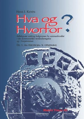"Hva og hvorfor? - refleksjoner omkring bakgrunnen for sammenbruddet i den kommunistiske verdensbevegelse og i Sovjetunionen : del 3: fra perestrojka til oppløsning" av Hans I. Kleven