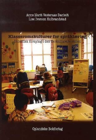 "Klasseromskulturer for språklæring - didaktisk fornying i den flerkulturelle skolen" av Anne Marit Vesteraas Danbolt