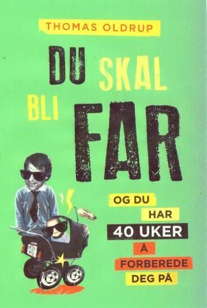 "Du skal bli far - og du har 40 uker å forberede deg på!" av Thomas Oldrup