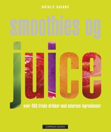 "Smoothies og juice - over 400 friske drikker med naturens ingredienser" av Natalie Savona