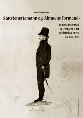 "Statstenestemann og «Almuens Formand» - lensmannsombod og lensmenn i det nordafjelske Noreg ca. 1660-1870" av Brynjulv Gjerdåker