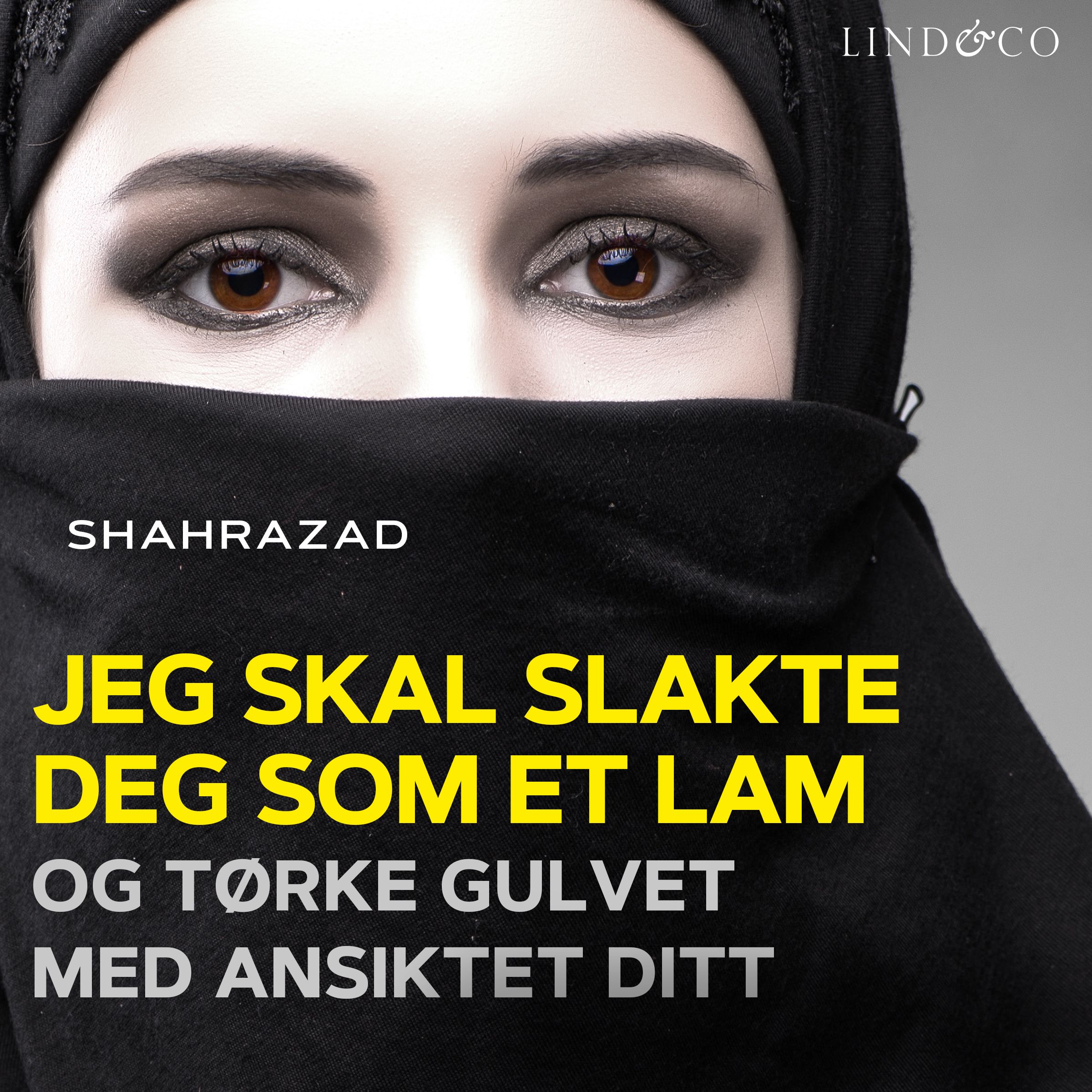 "Jeg skal slakte deg som et lam og tørke gulvet med ansiktet ditt" av Shahrazad