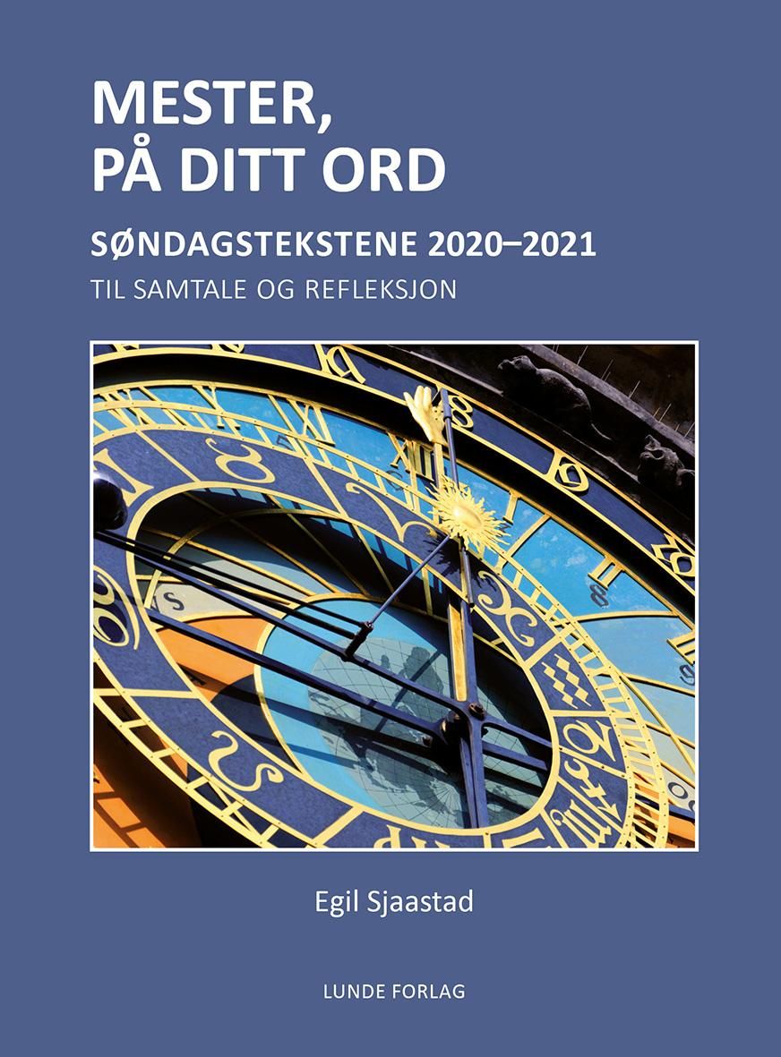 "Mester, på ditt ord - søndagstekstene 2020-2021 : til samtale og refleksjon" av Egil Sjaastad