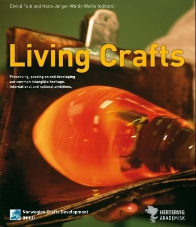 "Living crafts - preserving, passing on and developing our common intangible heritage : international and national ambitions" av Eivind Falk