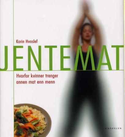 "Jentemat - hvorfor en kvinne trenger annen mat enn menn" av Karin Hvoslef