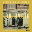"Uten sammenlikning for øvrig - fortellinger" av Elisabeth Norman