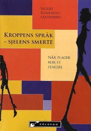 "Kroppens språk - sjelens smerte - når plager blir et fengsel" av Sigrid Sandsberg