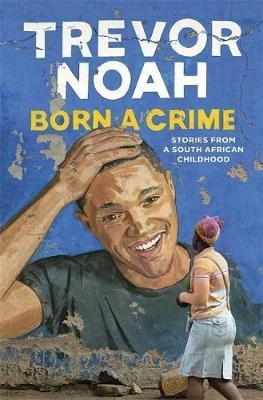 "Born a crime - stories from a South African childhood" av Trevor Noah