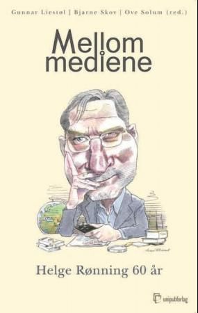 "Mellom mediene - Helge Rønning 60 år" av Gunnar Liestøl