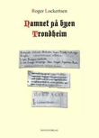 "Namnet på byen Trondheim - ein språkhistorisk og faghistorisk analyse" av Roger Lockertsen