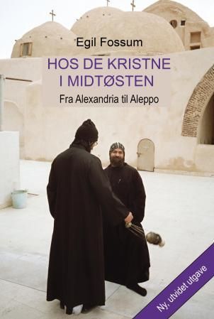 "Hos de kristne i Midtøsten - fra Alexandria til Aleppo" av Egil Fossum