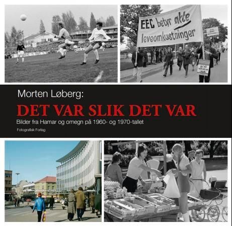 "Det var slik det var - bilder fra Hamar og omegn på 1960- og 1970-tallet" av Morten Løberg