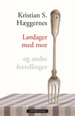 "Lørdager med mor - og andre fortellinger" av Kristian S. Hæggernes