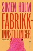 "Fabrikkinnstillinger noveller" av Simen Holm