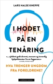 "I hodet på en tenåring - hva trenger ungdom fra foreldrene?" av Lars Halse Kneppe