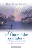 "Himmelske samtaler 4 - om å vekke menneskeheten : en ny og uventet dialog med Gud" av Neale Donald Walsch