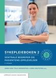 "Sykepleieboken - 2 : Sentrale begreper og pasientens opplevelser" av Anne Kari Tolo Heggestad