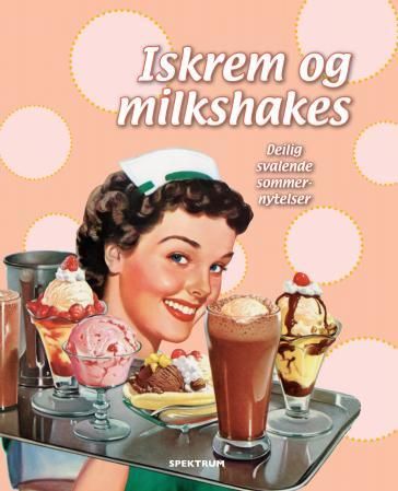 "Iskrem og milkshakes - deilig svalende sommernytelser" av Dorthe Erichsen