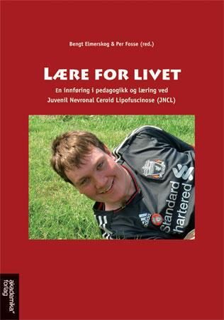 "Lære for livet - en innføring i pedagogikk og læring ved Juvenil Nevronal Ceroid Lipofuscinose (JNCL)" av Bengt Elmerskog