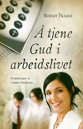 "Å tjene Gud i arbeidslivet" av Robert Fraser