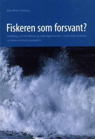 "Fiskeren som forsvant? - avfolking, overbefolking og endringsprosesser i norsk fiskerinæring i et aktor-nettverk-perspektiv" av Jahn Petter Johnsen