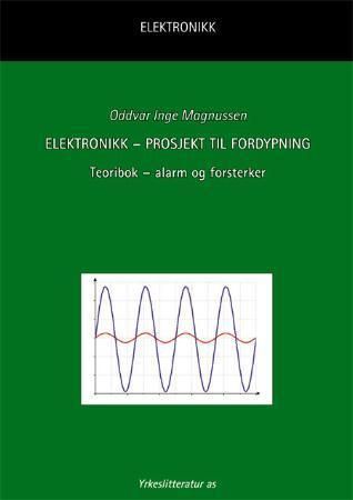 "Elektronikk - prosjekt til fordypning - teoribok - alarm og forsterker" av Oddvar Magnussen