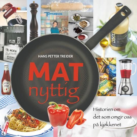"Matnyttig - historien om det som omgir oss på kjøkkenet" av Hans Petter Treider