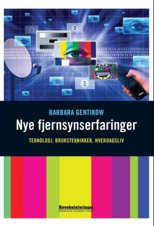 "Nye fjernsynserfaringer - teknologi, bruksteknikker, hverdagsliv" av Barbara Gentikow