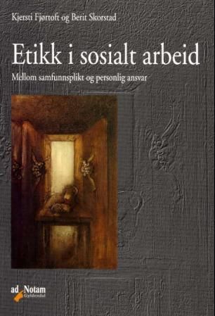 "Etikk i sosialt arbeid - mellom samfunnsplikt og personlig ansvar" av Kjersti Fjørtoft