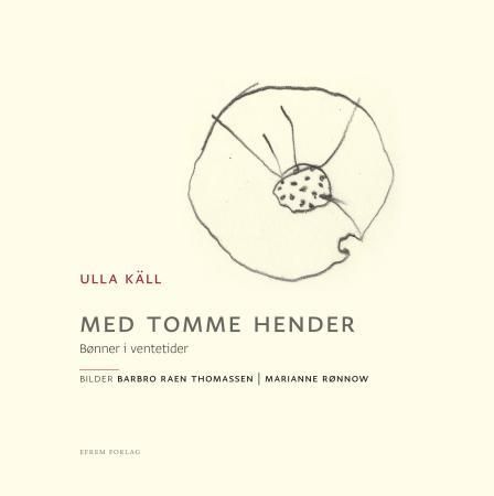 "Med tomme hender - bønner i ventetider" av Ulla Käll