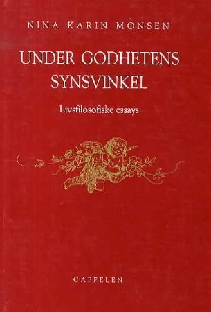 "Under godhetens synsvinkel - livsfilosofiske essays" av Nina Karin Monsen