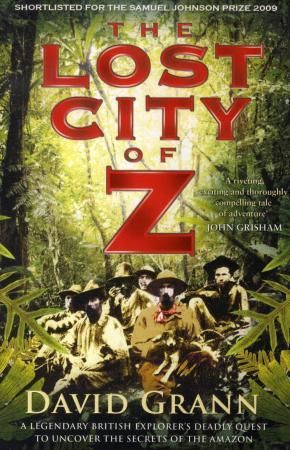 "The lost city of Z - a legendary British explorer's deadly quest to uncover the secrets of the Amazon" av David Grann