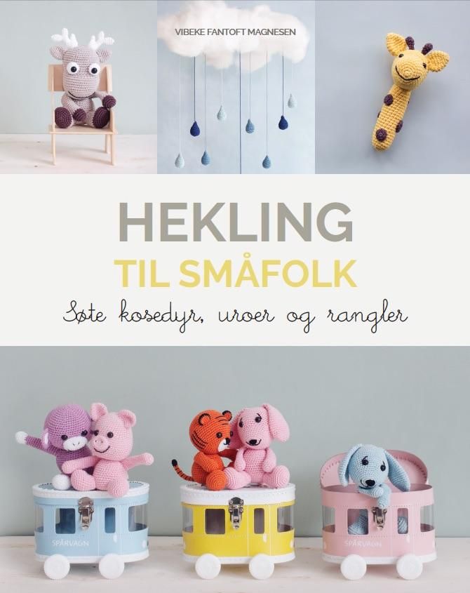 "Hekling til småfolk - søte kosedyr, uroer og rangler" av Vibeke Fantoft Magnesen