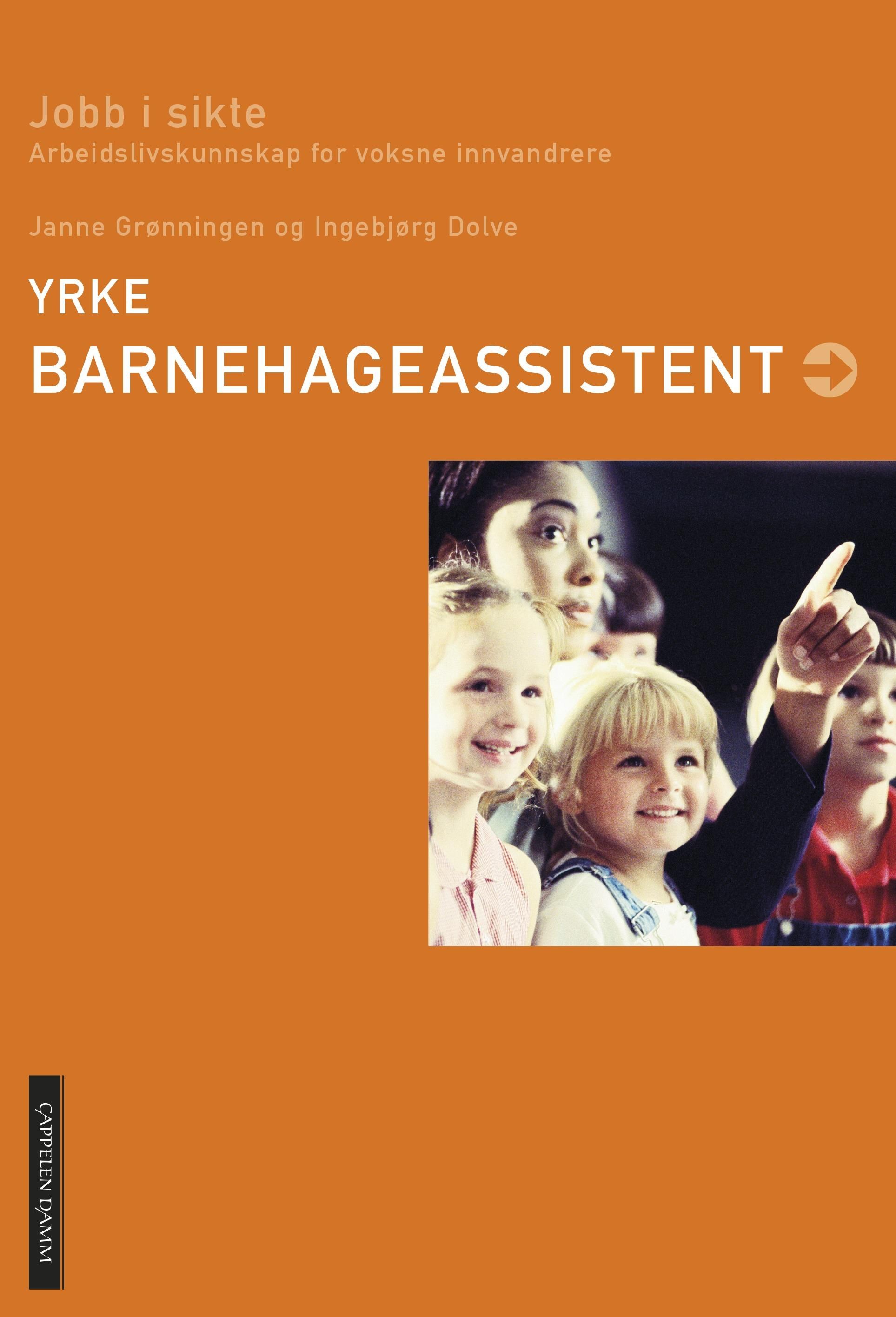"Yrke: barnehageassistent - jobb i sikte : arbeidslivskunnskap for voksne innvandrere" av Ingebjørg Dolve