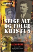 "Selge alt og følge Kristus - Alexis Berg : greven som ble legemisjonær og martyr" av Erik Kjebekk