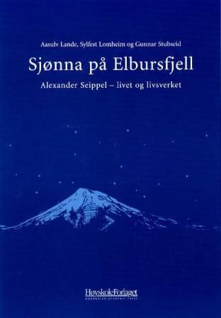 "Sjønna på Elbursfjell - Alexander Seippel - livet og livsverket" av Aasulv Lande