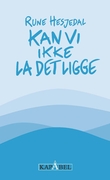 "Kan vi ikke la det ligge - noveller" av Rune Hesjedal