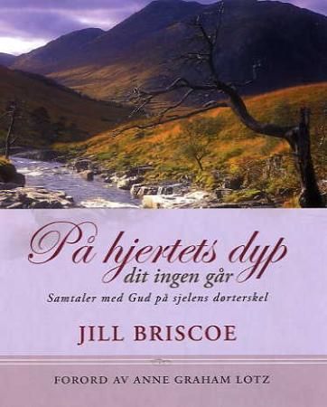 "På hjertets dyp - dit ingen går : samtaler med Gud på sjelens dørterskel" av Jill Briscoe