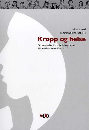 "Kropp og helse - et temahefte i kosthold og helse for voksne innvandrere" av Signe Vibeche Holte