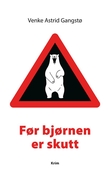 "Før bjørnen er skutt kriminalroman" av Venke Astrid Gangstø