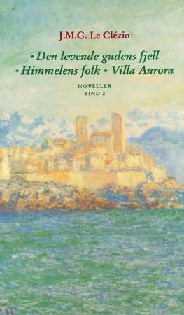 "Den levende gudens fjell ; Himmelens folk ; Villa Aurora" av Jean Marie Gustave Le Clézio