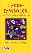 "Lykkesymboler og feng shui i ditt hjem" av Henning Hai Lee Yang