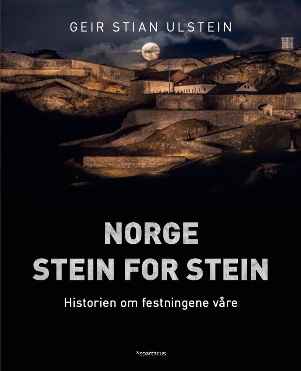 "Norge stein for stein - historien om festningene våre" av Geir Stian Ulstein