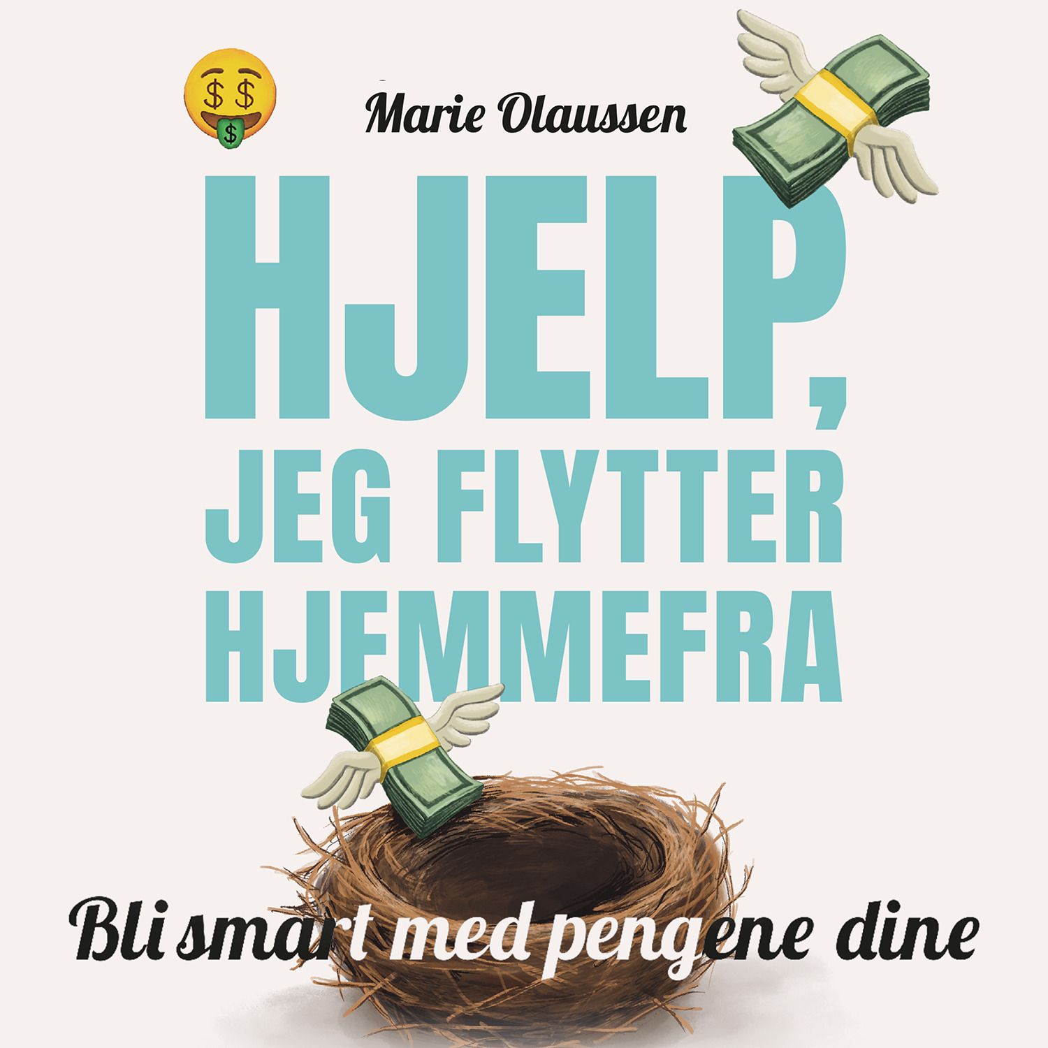 "Hjelp, jeg flytter hjemmefra - bli smart med pengene dine" av Marie Olaussen