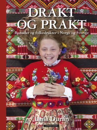 "Drakt og prakt - bunader og folkedrakter i Norge og Sverige" av Laila Durán
