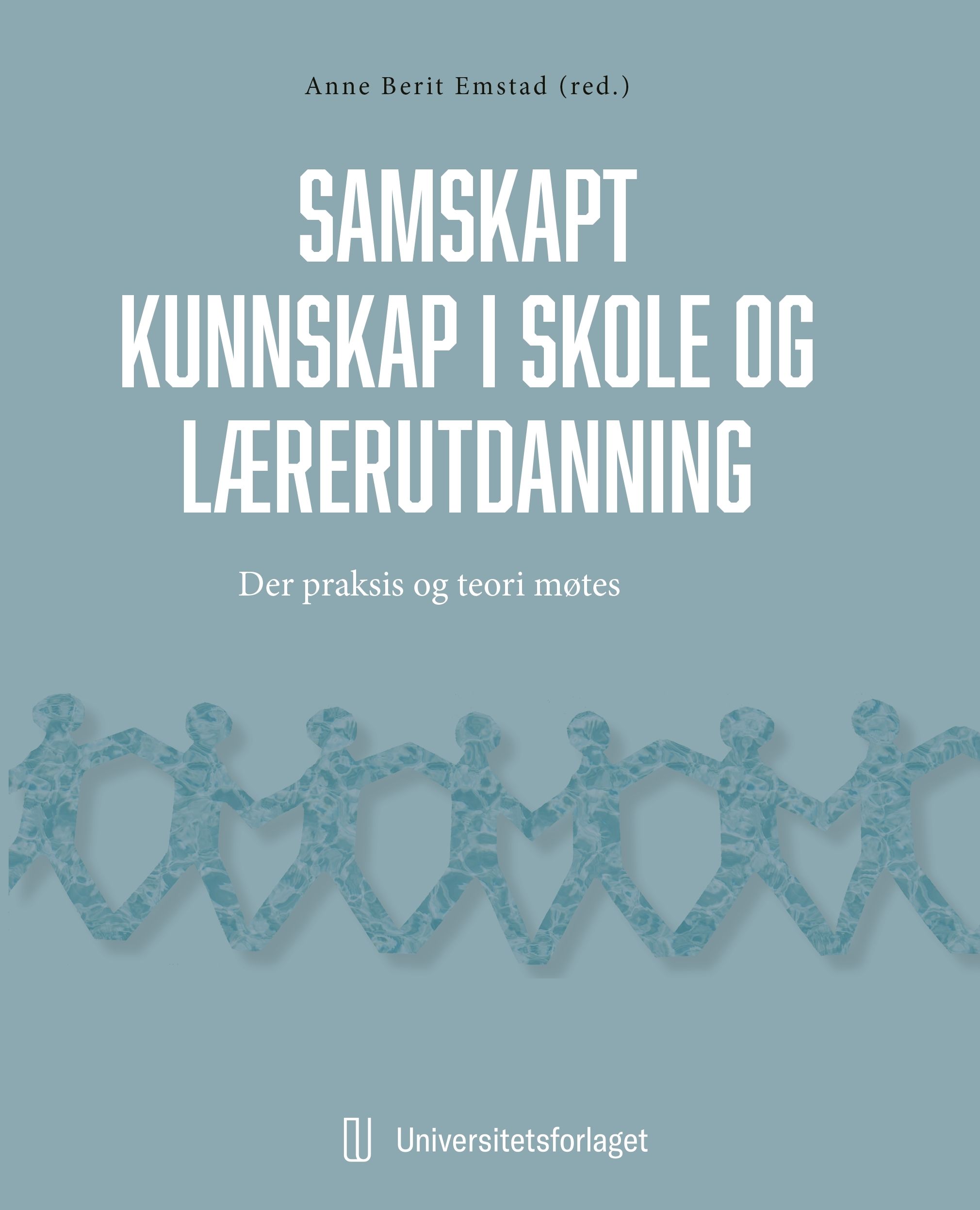 "Samskapt kunnskapsutvikling i skolen - der praksis og teori møtes" av Anne Berit Emstad