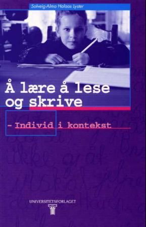 "Å lære å lese og skrive - individ i kontekst" av Solveig-Alma Halaas Lyster
